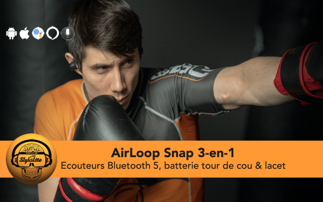 AirLoop Snap test des écouteurs Bluetooth 3-en-1 avec ou sans fil