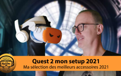 Oculus Quest 2 mon Setup 2021 réalisée après de nombreux tests d&rsquo;accessoires à petits prix.