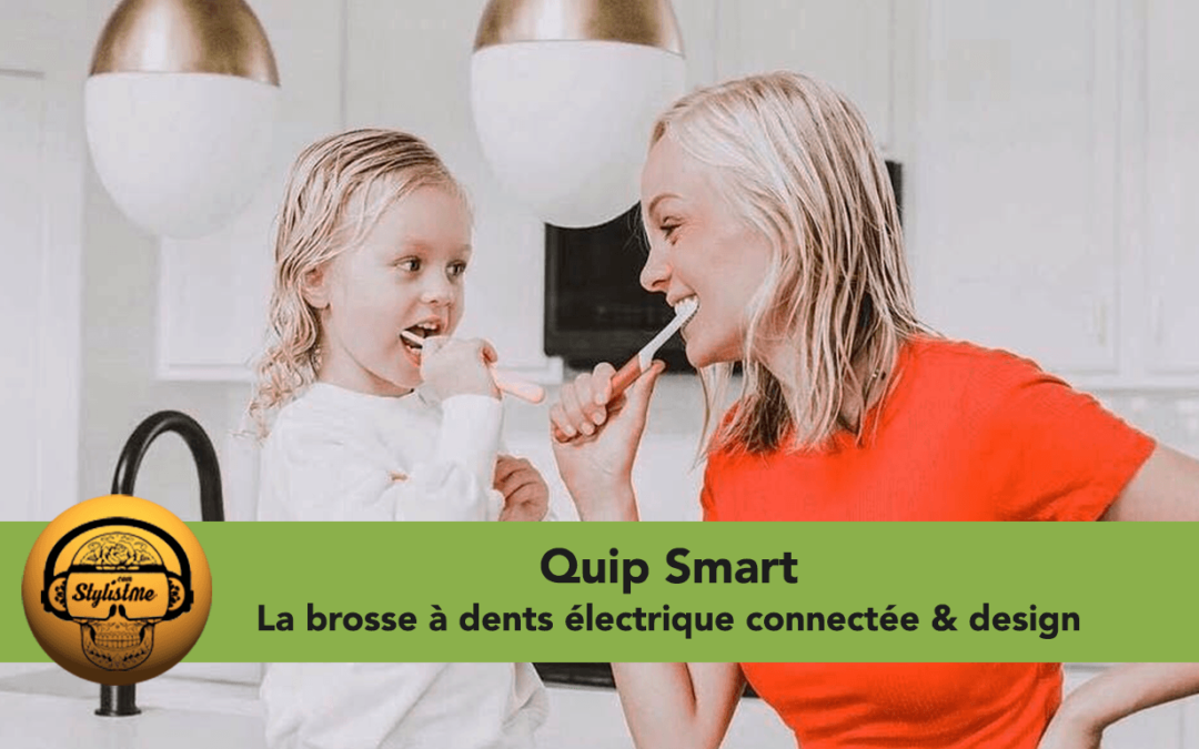 Quip smart brosse à dents électrique et connectée test et avis