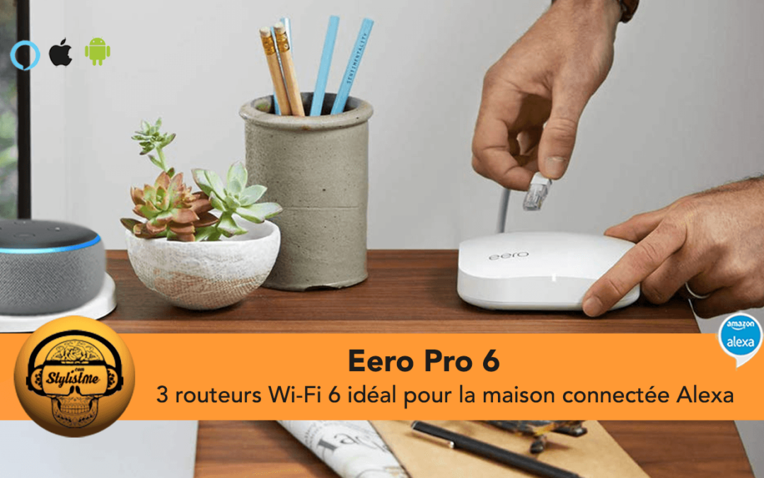 Eero Pro 6 : le réseau Wi-Fi maillé idéal pour la maison connectée Alexa