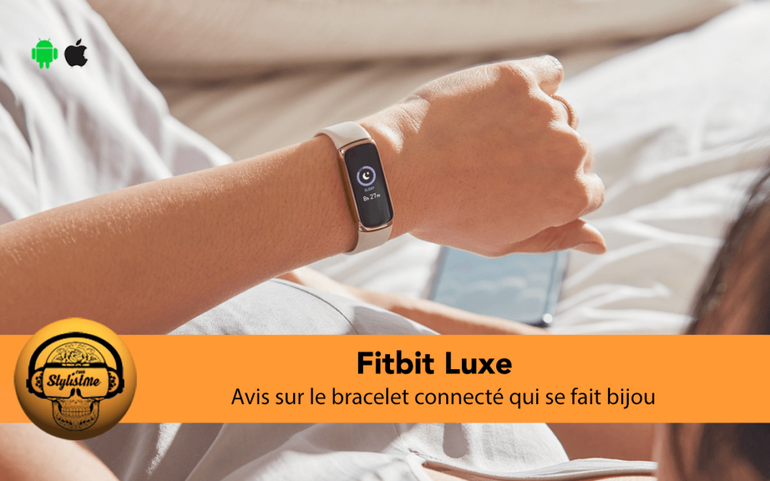 Fitbit luxe avis du bracelet connecté pour le suivi santé et activité