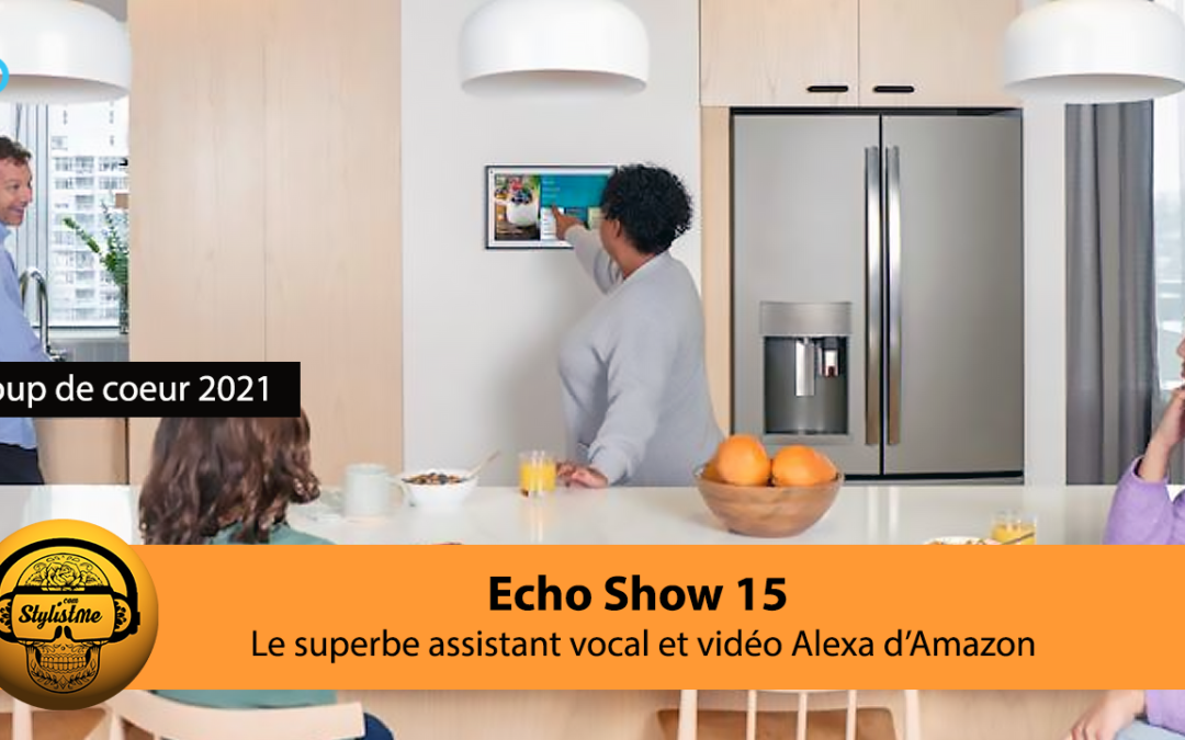 Echo Show 15 avis test de la meilleure enceinte Alexa avec écran 15″