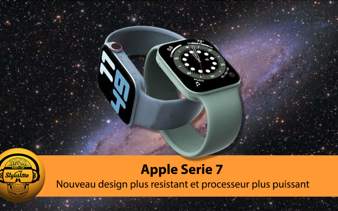 Apple Watch Serie 7 la nouvelle reine des montres connectées