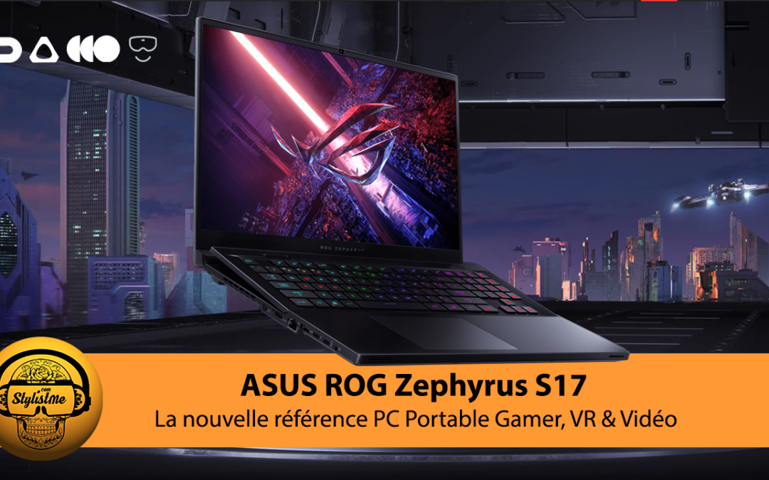 Asus Rog Zephyrus S17 le meilleur PC portable gamer et VR 2021 ?