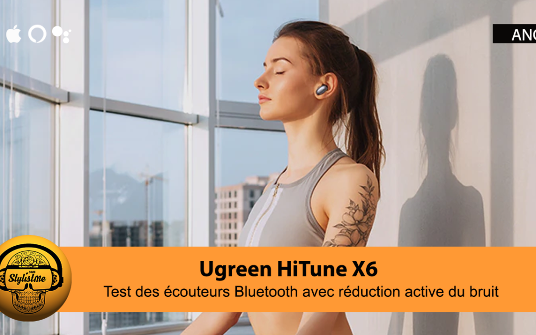 Ugreen HiTune X6 test des écouteurs Bluetooth à réduction de bruit active