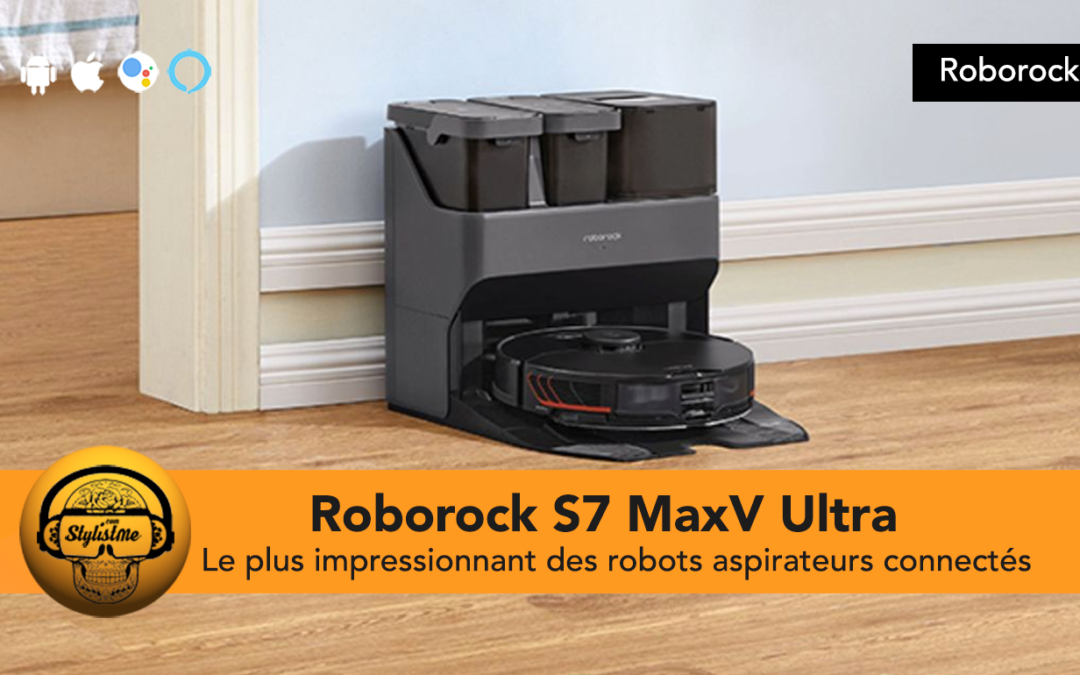 Roborock S7 MaxV Ultra l’impressionnant robot aspirateur haut de gamme