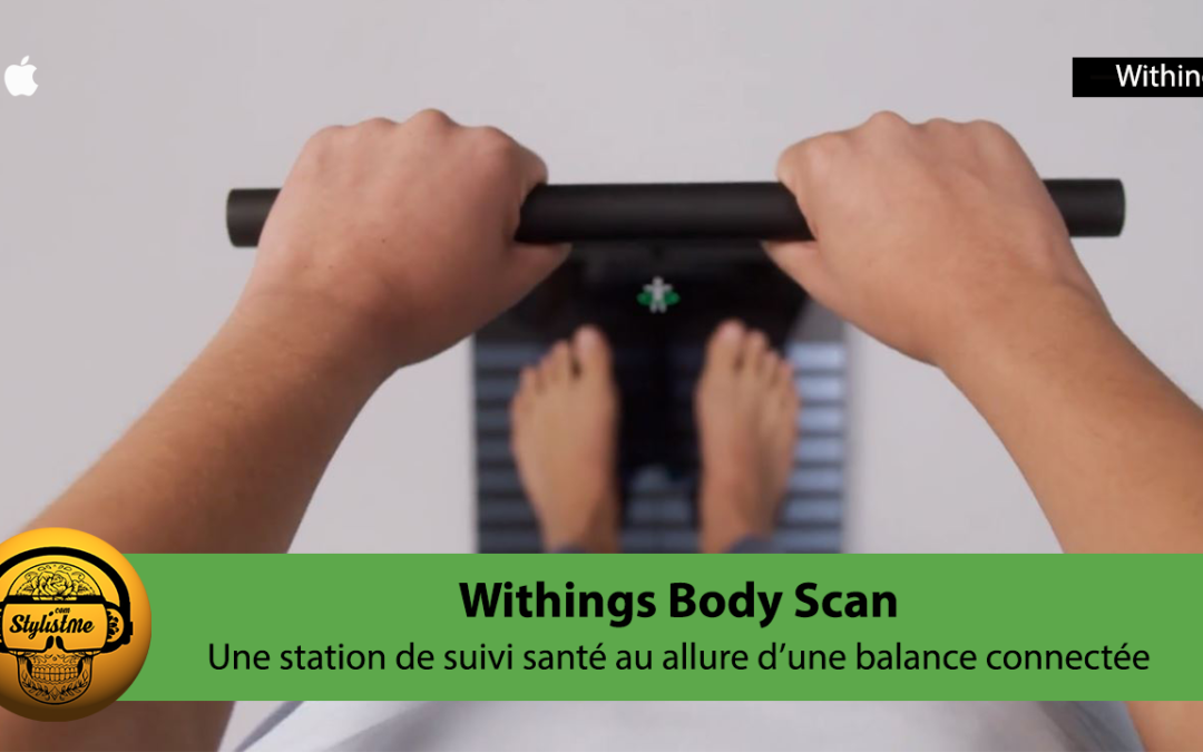 Body Scan Withings une balance connectée devient une véritable suivi santé médicale