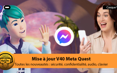 Meta Quest v40 les nouveautés de la mise à jour logiciel