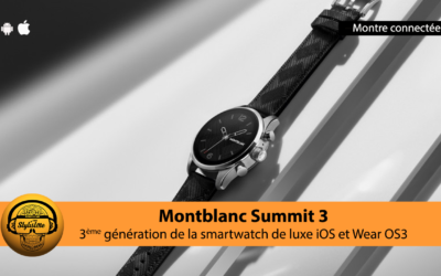 Montblanc Summit 3 la sublime montre connectée sous Wear 3.0 et iOS