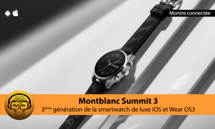 Montblanc Summit 3 la sublime montre connectée sous Wear 3.0 et iOS