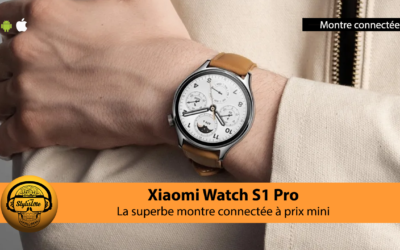 Xiaomi Watch S1 Pro : mini prix et maxi performances