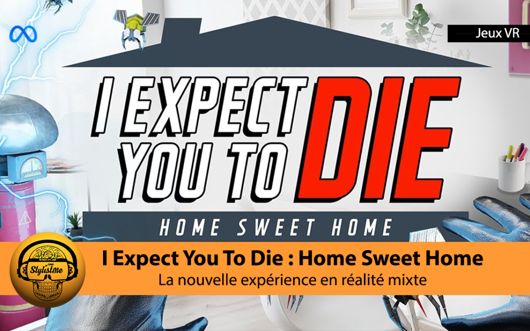 I Expect You To Die Home Sweet Home l&rsquo;expérience AR gratuite