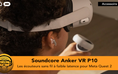 Soundcore Anker des écouteurs optimisés pour le Quest 2