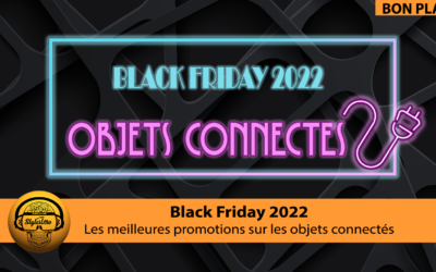 Black Friday 2022 le moment de s’équiper en objets connectés