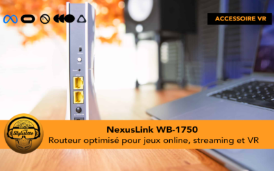 NexusLink WB-1750 votre réseau Wifi pour votre casque VR