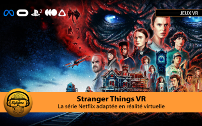 Stranger Things VR la série de Netflix adaptée en réalité virtuelle