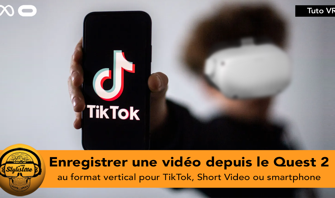 Comment enregistrer une vidéo Quest 2 au format TikTok (tuto)