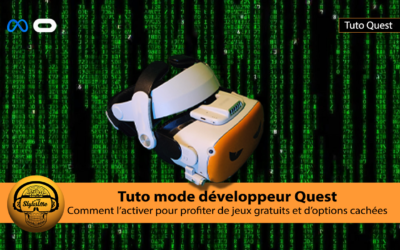 Mode développeur Quest comment et pourquoi l’activer dans votre casque VR (tuto)