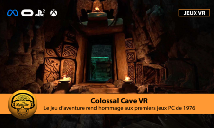 Colossal Cave enfin un vrai jeu d&rsquo;aventure solo en réalité virtuelle