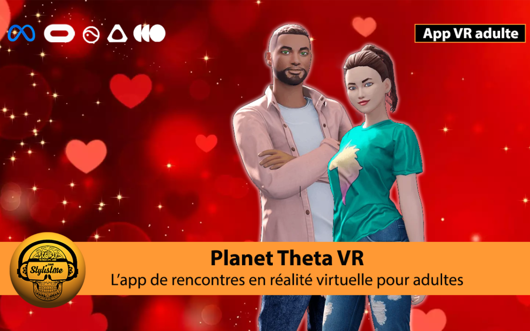 Planet Theta l&rsquo;app VR pour vos dates et trouver l&rsquo;amour entre adultes