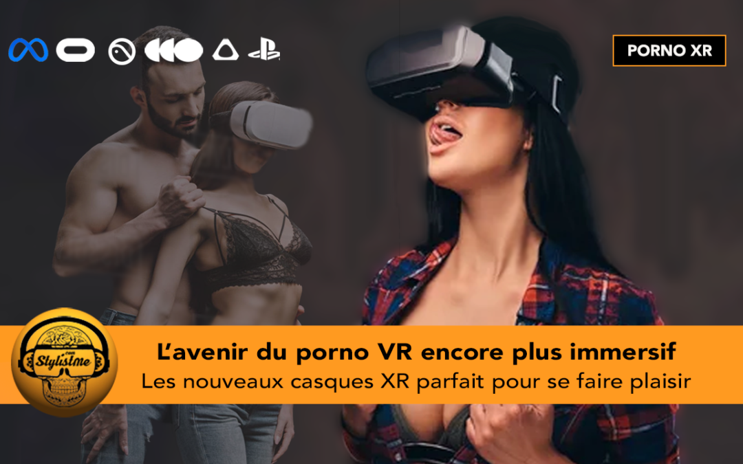 Porno XR l&rsquo;avenir du porno immersif, mieux que la réalité virtuelle