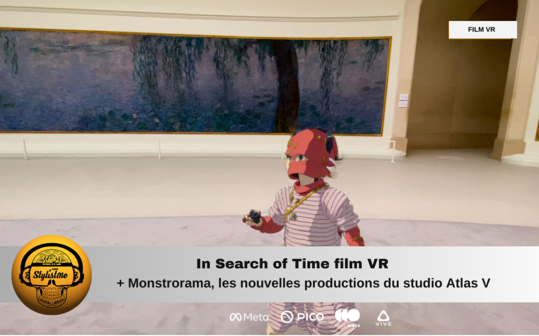 In search of Time film VR immersif et Monstrorama expérience VR d&rsquo;Atlas V
