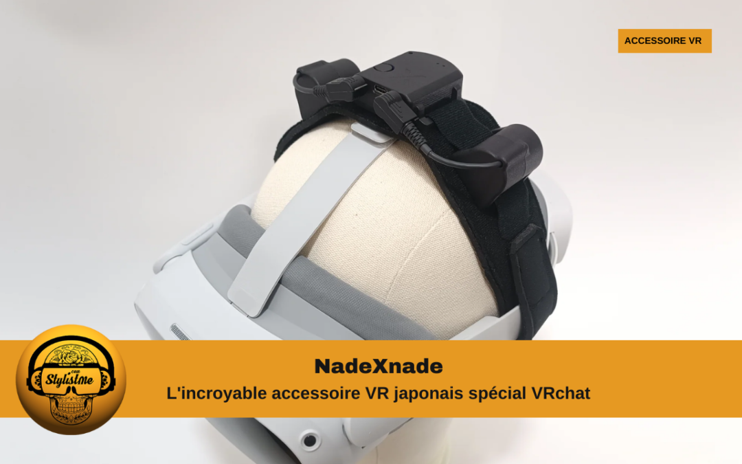 NadeXnade l&rsquo;improbable ou incroyable accessoire pour VRChat