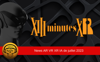13 minutes XR les news du mois de juillet 2023