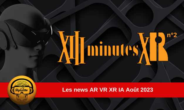 13 minutes XR 2 : les news VR AR IA du mois de août 2023