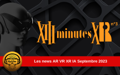 13 minutes XR 3 : les news VR AR IA du mois de septembre 2023