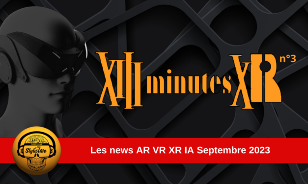 13 minutes XR 3 : les news VR AR IA du mois de septembre 2023