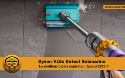 Dyson V15s Detect Submarine le meilleur balais aspirateur en 2023 ?