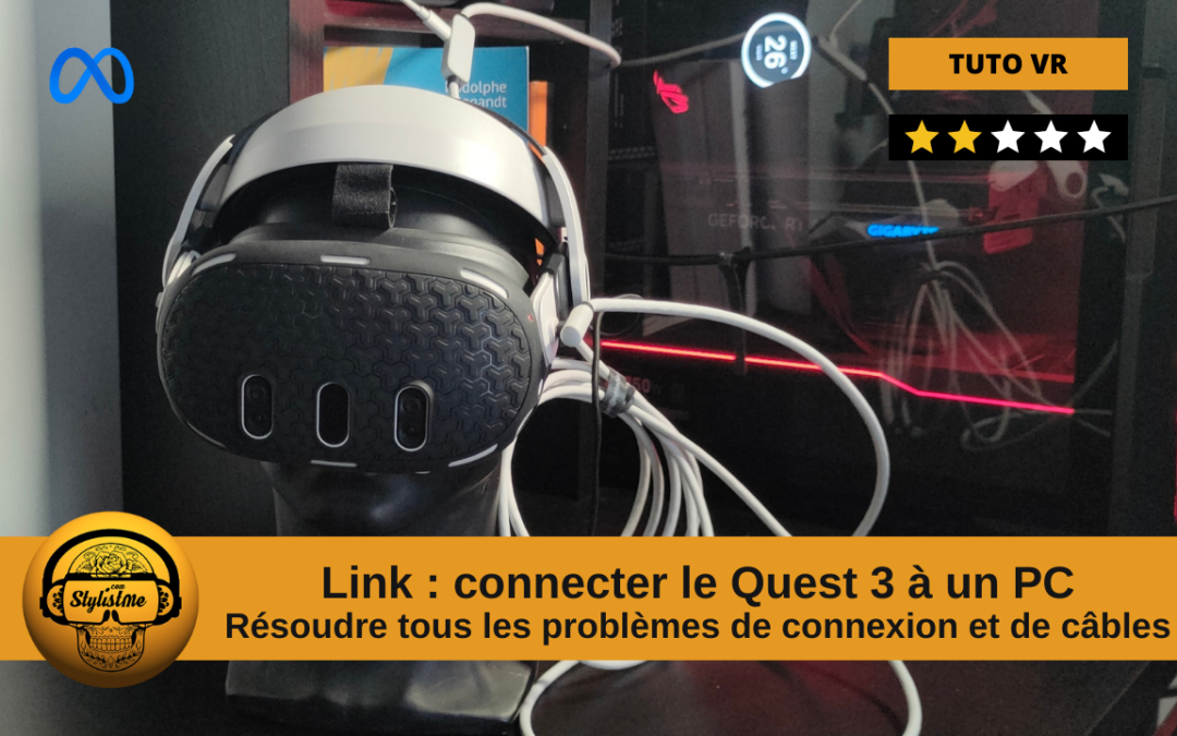 Câble Link avec Quest 3 non détecté par votre PC : tuto et solution