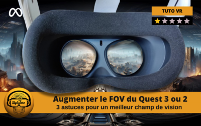 Augmenter le FOV du Quest 3 ou Meta Quest 2 : 3 astuces