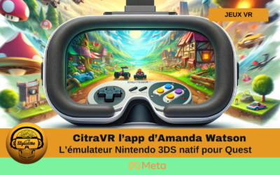 CitraVR test et tuto de l’émulateur 3DS pour Meta Quest