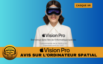 Avis Apple Vision Pro l’ordinateur spatial ou casque XR
