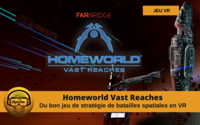 Homeworld Vast Reaches : Stratégie Spatiale en VR par FarBridge