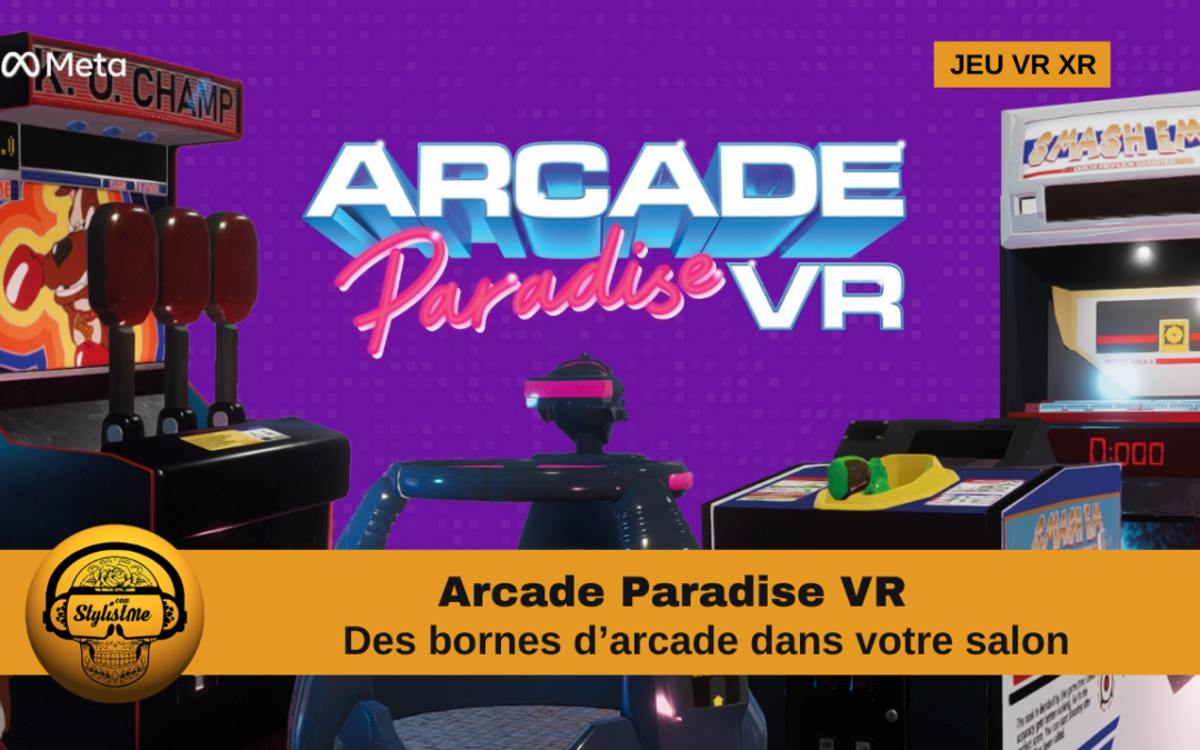 Arcade Paradise VR vos bornes de jeux d&rsquo;arcade dans votre salon