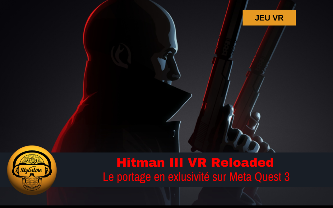 Hitman 3 VR Reloaded sur Meta Quest 3 : la déception !