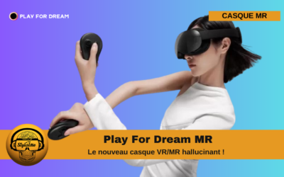 Play For Dream MR un nouveau casque MR qui fait rêver !