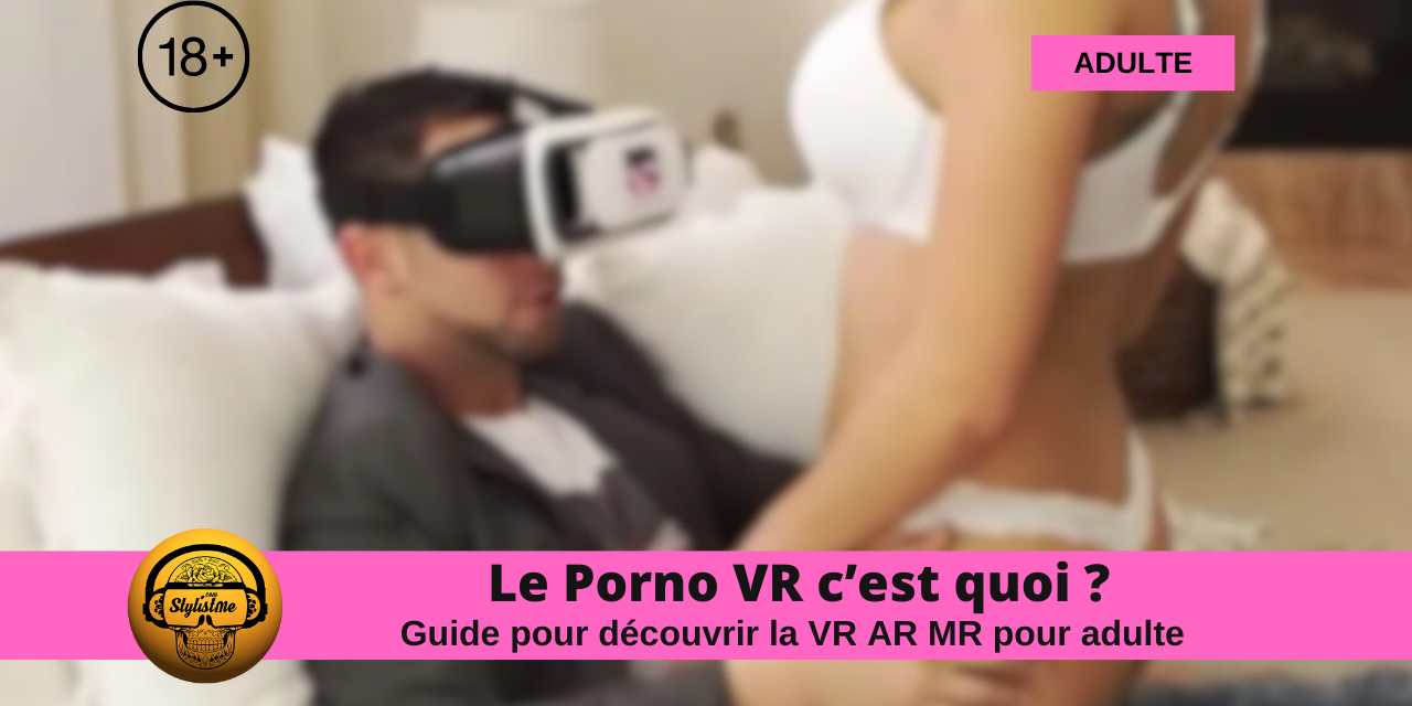 Porno VR c’est quoi ? Une amie me demande de lui expliquer !