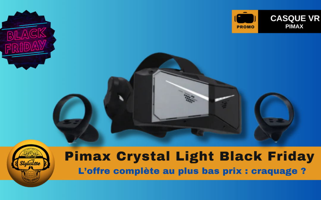 Pimax Crystal Light Black Friday 2024 : l’offre qui donne envie de craquer