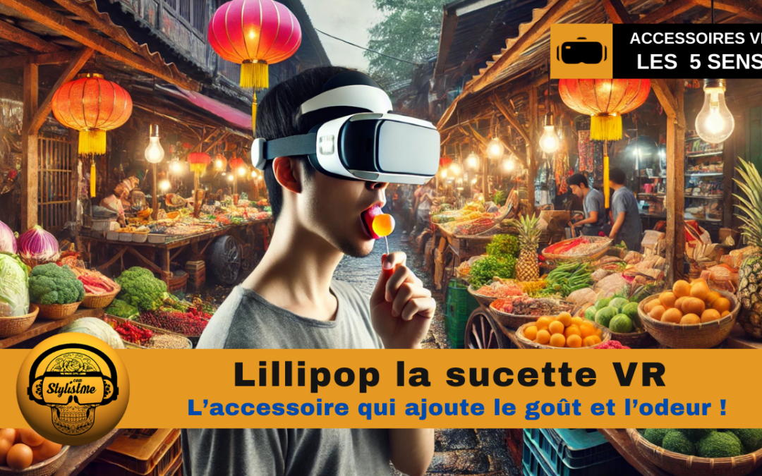 Lillipop : sucer en VR une action pour avoir le goût réel en virtuel !