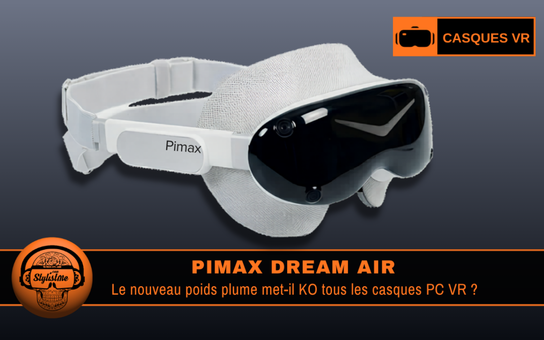 Pimax Dream Air test avis du casque PC VR ultra léger