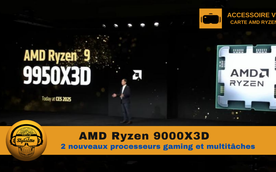 Ryzen 9000X3D : processeurs AMD pour gamers VR et multitâches