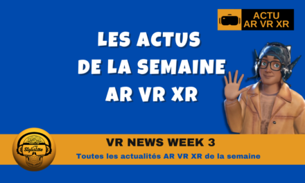 VR News Week 3 : résumé des actualités XR VR AR de la semaine