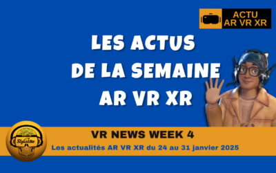 VR News Week 4 : résumé des actualités XR VR AR de la semaine