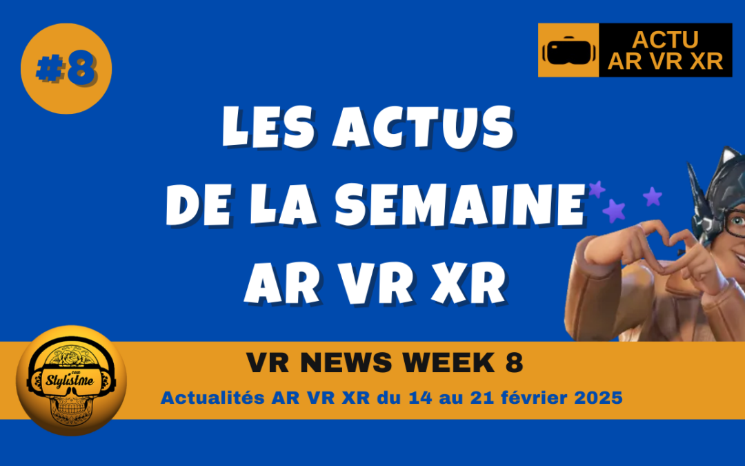 VR News Week 8 : résumé des actualités XR VR AR de la semaine