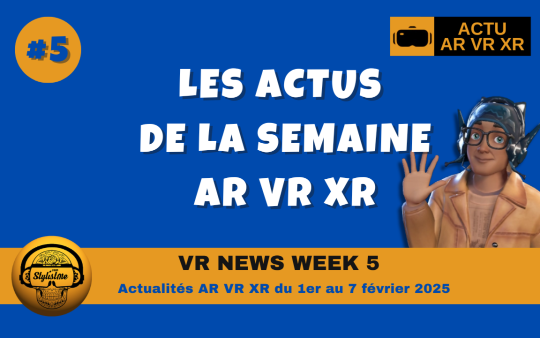 VR News Week 5 : résumé des actualités XR VR AR de la semaine