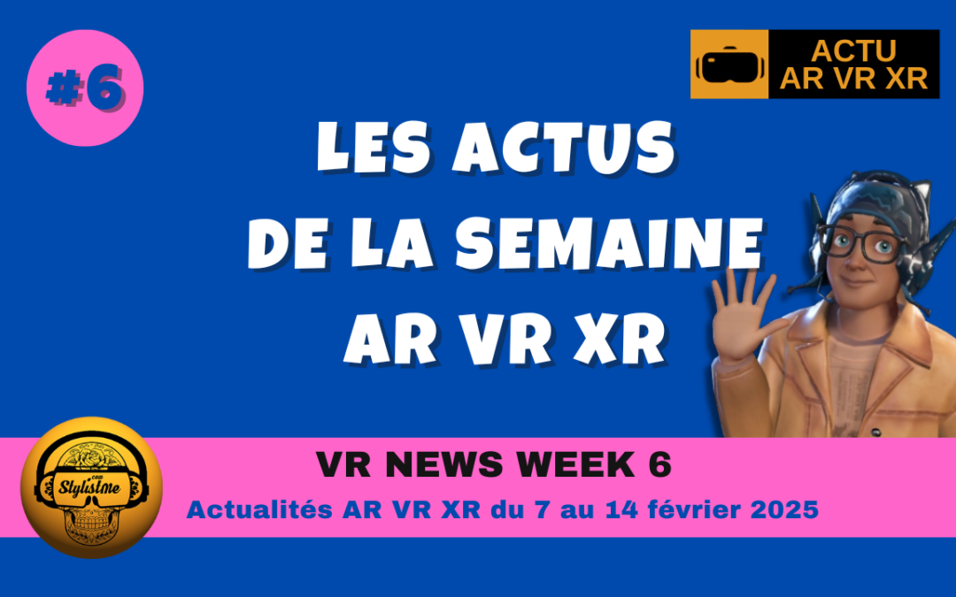 VR News Week 6 : résumé des actualités XR VR AR de la semaine